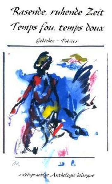 Rasende, ruhende Zeit / Temps fou, temps doux. Gedichte/Poèmes Poetry