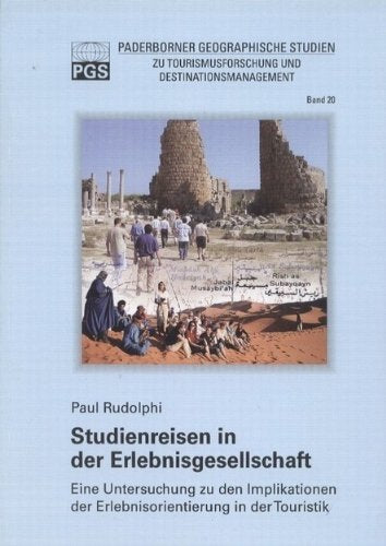 Studienreisen in der Erlebnisgesellschaft: Eine Untersuchung zu den Implikatoren der Erlebnisorientierung in der Touristik (Paderborner Geographische Studien) Books