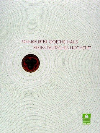 Frankfurter Goethe-Haus. Freies Deutsches Hochstift. Mit Beiträgen von Anne Bohnenkamp-Renken, Wolfgang Bunzel, Waltraut Grabe, Konrad Heumann u.a. Books