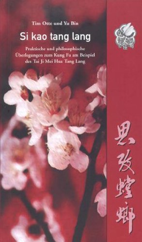 Si kao tang tang: Praktische und philosophische Überlegungen zum Kung Fu am Beispiel des Tai Ji Mei Hua Tang Lang (Livre en allemand) book