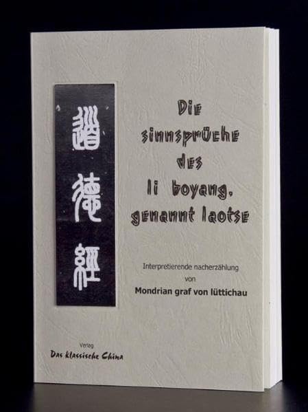 Die Sinnsprüche des Li Boyang, genannt Laotse. Tao Te King.: Daodejing ; Interpretierende Nacherzählung - Lüttichau, Mondrian von book