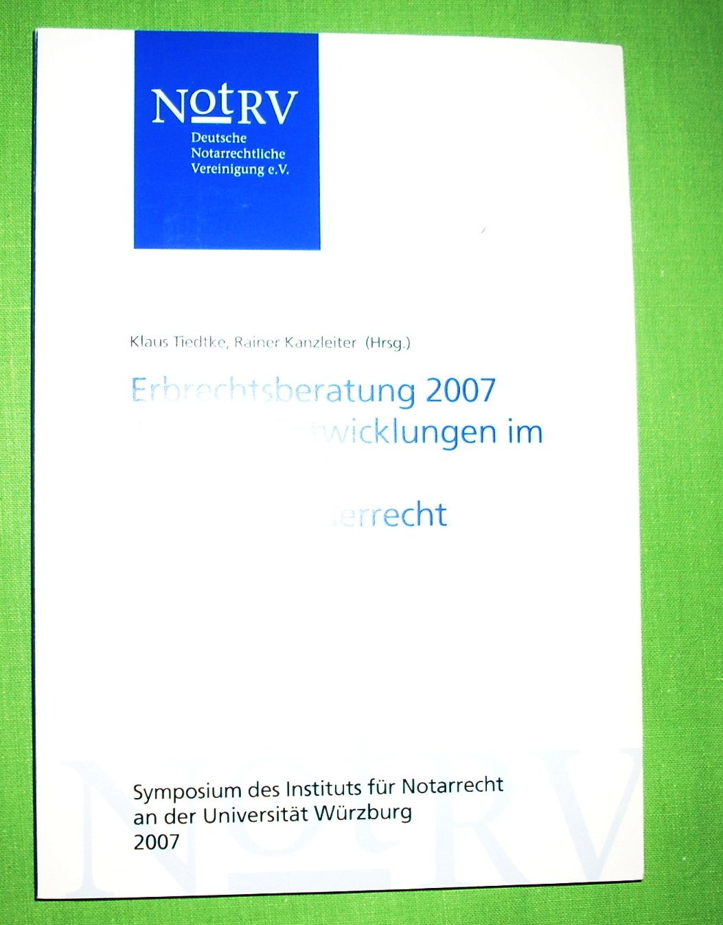 Erbrechtsberatung 2007 - Aktuelle Entwicklungen im Erbrecht und Erbschaftsteuerrecht: Tagungsbände Law
