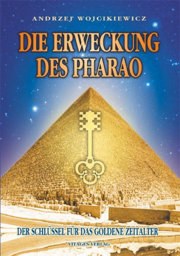 Die Erweckung des Pharao: Der Schlüssel für das goldene Zeitalter Religion & Esotericism