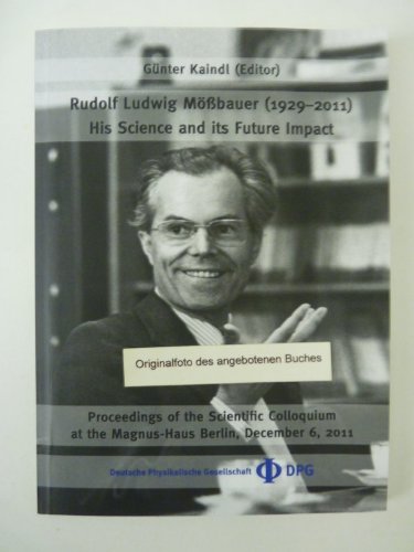 Rudolf Ludwig Mössbauer (1929-2011) - His Science and its Future Impact: Proceedings of the Scientific Colloquium at the Magnus-Haus Berlin, December 6, 2011 Business & Technology