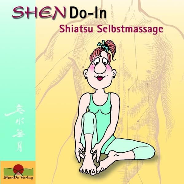 SHENDo-In Shiatsu Selbstmassage: Die Gesundheit in die Hand nehmen. Ein einfaches Übungsprogramm für mehr Lebenslust und Wohlbefinden Lifestyle