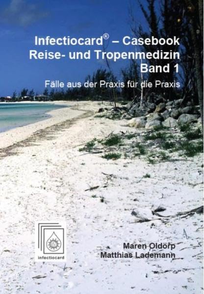 Infectiocard® - Casebook. Reise- und Tropenmedizin - Band 1: Fälle aus der Praxis für die Praxis Medicine