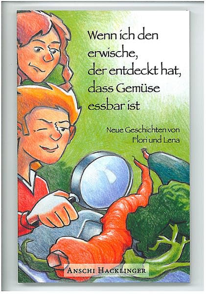 Wenn ich den erwische, der entdeckt hat, dass Gemüse essbar ist: Neue Geschichten von Flori und Lena Contemporary literature