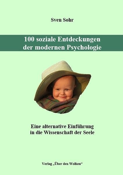 100 soziale Entdeckungen der modernen Psychologie: Eine alternative Einführung in die Wissenschaft der Seele Psychology