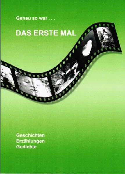 Genau so war... DAS ERSTE MAL: Geschichten, Erzählungen und Gedichte Contemporary literature