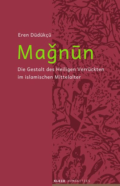 Maǧnun: Die Gestalt des Heiligen Verrückten im islamischen Mittelalter Religion & Esotericism