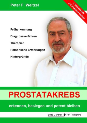Prostatakrebs erkennen, besiegen und potent bleiben: Früherkennung, Diagnoseverfahren, Therapien, Persönlich Erfahrungen, Hintergründe Health, Nutrition & Fitness