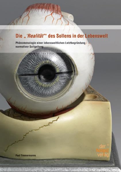 Die "'Realität" des Sollens in der Lebenswelt: Phänomenologie einer lebensweltlichen Letztbegründung normativer Sollgeltung (Wissenschaftliche Reihe: Übergänge des Lebendigen) Philosophy