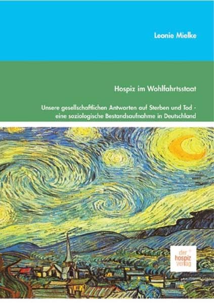 Hospiz im Wohlfahrtsstaat - gesellschaftliche Antworten auf Sterben und Tod: Eine soziologische Bestandsaufnahme in Deutschland: Unsere ... soziologische Bestandsaufnahme in Deutschland Medicine