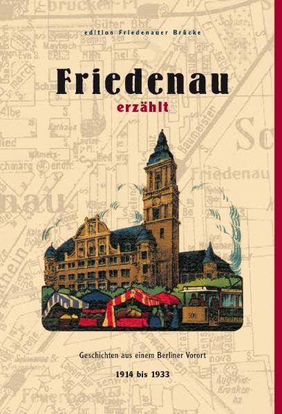 Friedenau erzählt: Geschichten aus einem Berliner Vorort 1914 bis 1933 Politics & History