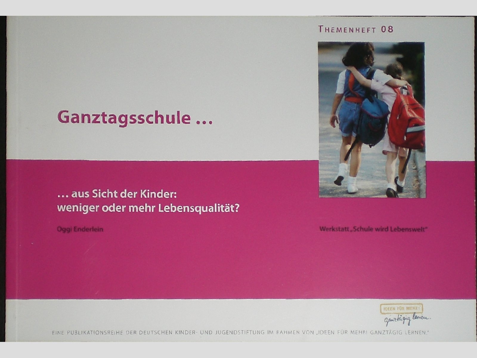 Ganztagsschule aus Sicht der Kinder: Weniger oder mehr Lebensqualität (Themenheft - Publikationsreihe der Deutschen Kinder- und Jugendstiftung im Rahmen von "Ideen für mehr. Ganztägig lernen") Books