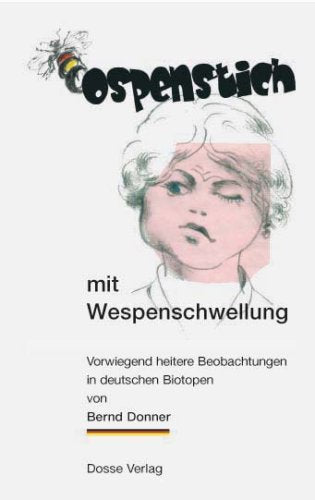 Ospenstich mit Wespenschwellung: Vorwiegend heitere Beobachtungen in deutschen Biotopen Essays & Short Stories