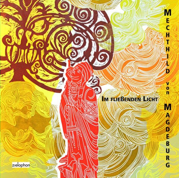 Mechthild von Magdeburg: Im fließenden Licht: Auszüge aus Mechthilds Buch "Das fließende Licht der Gottheit", Texte von Gertrud von Helfta und anderen ... sowie Lieder von Hildegard von Bingen Contemporary literature Books