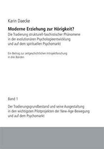 Moderne Erziehung zur Hörigkeit?. Die Tradierung strukturell-faschistischer Phänomene in der evolutionären Psychologieentwicklung und auf dem ... der New-Age-Bewegung und auf dem Psychomarkt - Daecke, Karin book