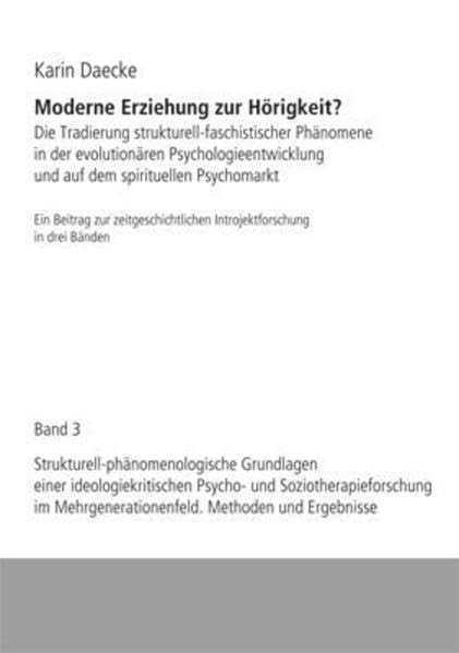 Moderne Erziehung zur Hörigkeit?. Die Tradierung strukturell-faschistischer Phänomene in der evolutionären Psychologieentwicklung und auf dem ... Mehrgenerationenfeld. Methoden und Ergebnisse Reference Books