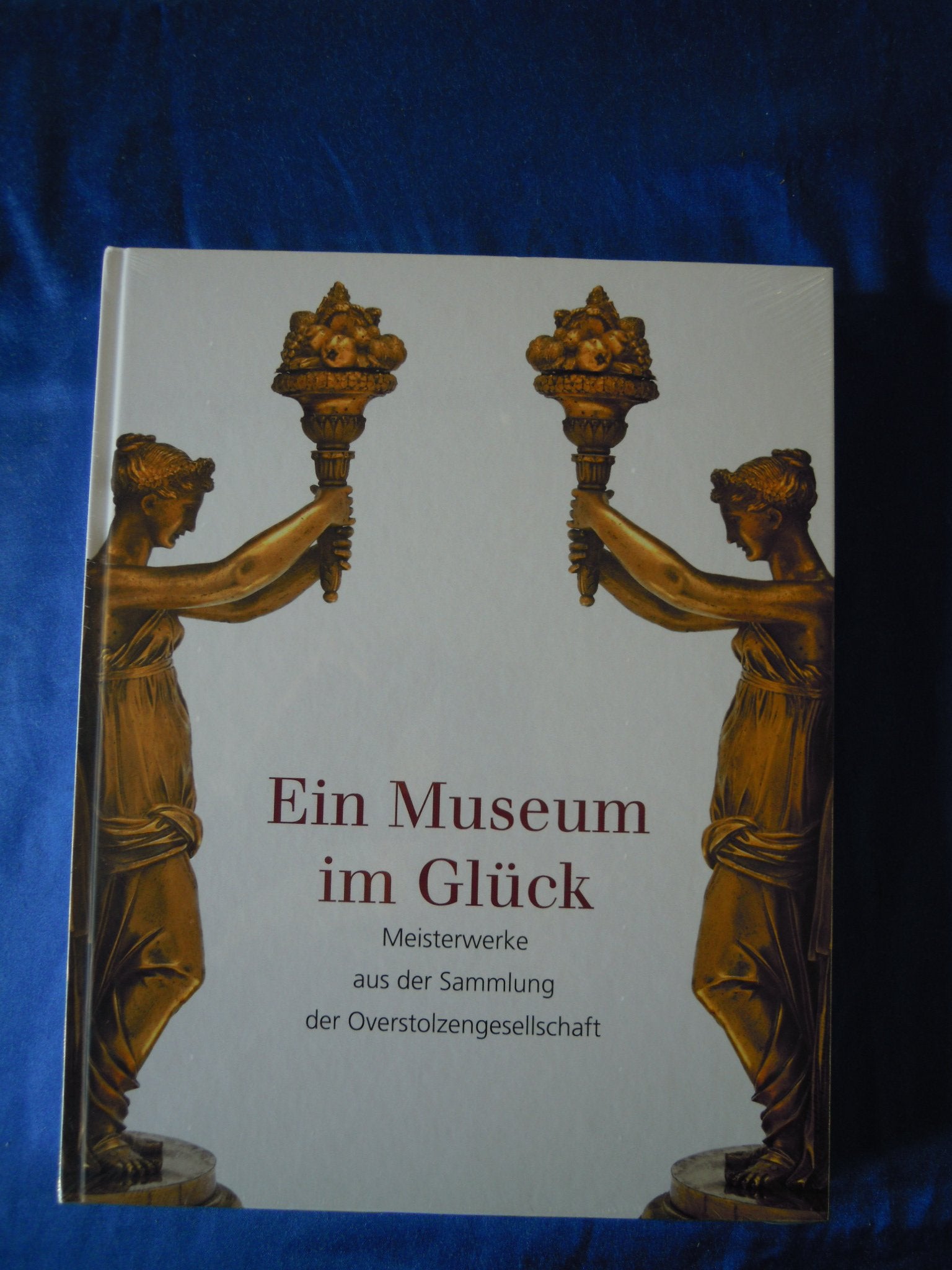 Ein Museum im Glück: Meisterwerke aus der Sammlung der Overstolzengesellschaft (Bestandskatalog des Museums für Angewandte Kunst Köln) Film, Art & Culture
