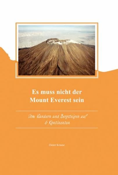 Es muss nicht der Mount Everest sein: Vom Wandern & Bergsteigen auf sechs Kontinenten Politics & Society
