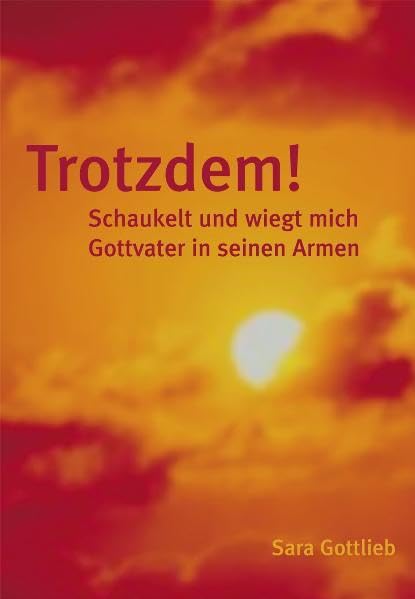 Trotzdem!: Schaukelt und wiegt mich Gottvater in seinen Armen Religion & Esotericism