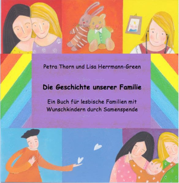 Die Geschichte unserer Familie.: Ein Buch für lesbische Familien mit Wunschkindern durch Samenspende (www.famart.de) Non-fiction