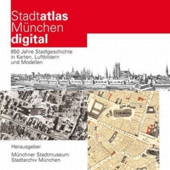 Stadtatlas München Digital: 850 Jahre Stadtgeschichte in Karten, Luftbildern und Modellen Maps & Plans