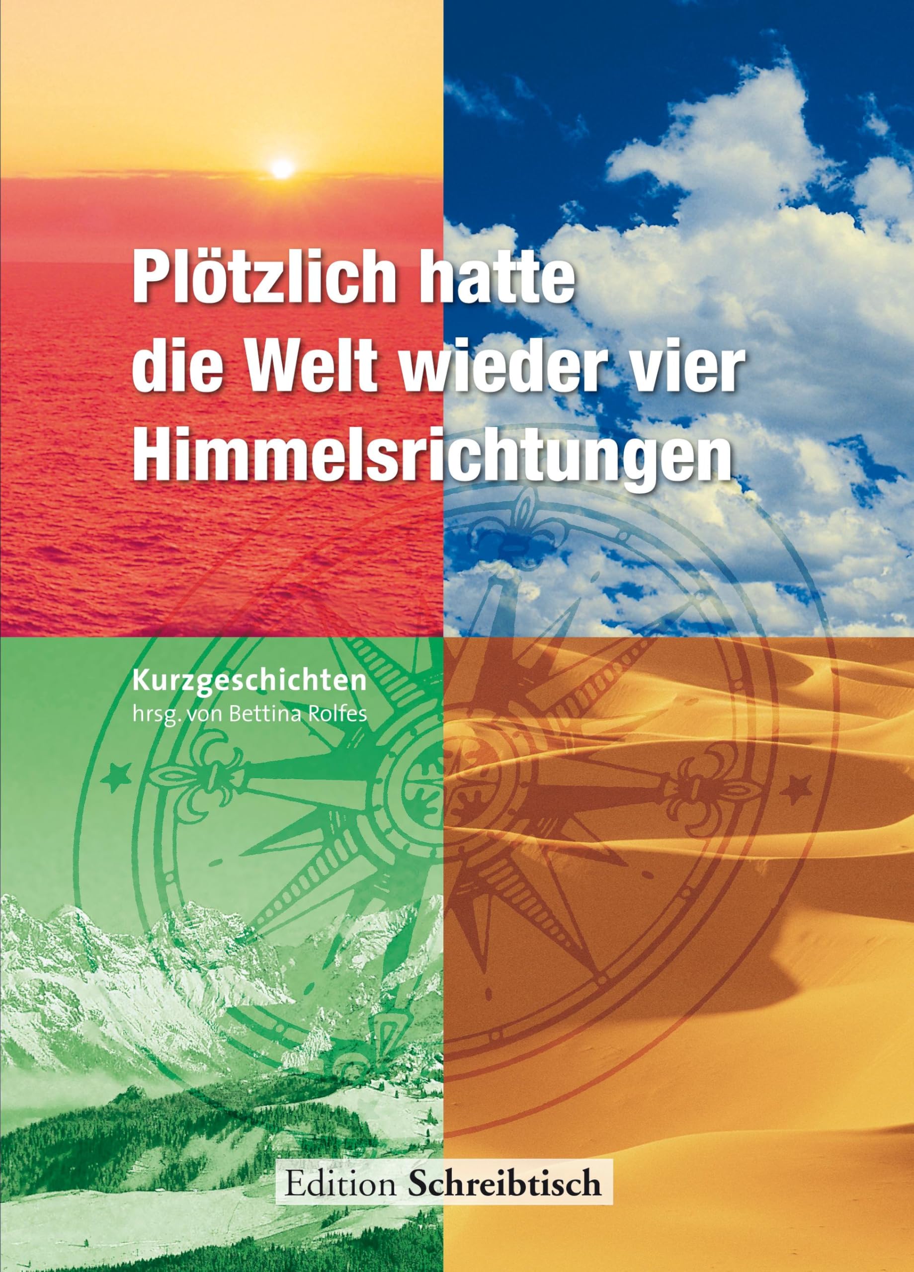 Plötzlich hatte die Welt wieder vier Himmelsrichtungen: Kurzgeschichten Fiction