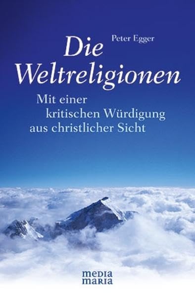 Die Weltreligionen: Mit einer kritischen Würdigung aus christlicher Sicht Religion & Esotericism