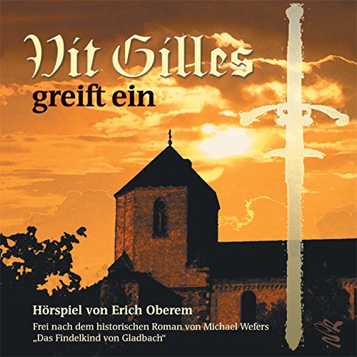 Vit Gilles greift ein: Hörspiel von Erich Oberem - Frei nach dem historischen Roman von Michael Wefers "Das Findelkind von Gladbach" Historical Fiction