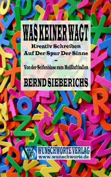 Was keiner wagt: Kreativ Schreiben auf der Spur der Sinne - Von der Seifenblase zum Heißluftballon book
