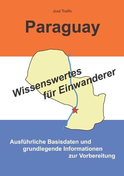 Paraguay - Wissenswertes für Einwanderer: Ausführliche Basisdaten und grundlegende Informationen zur Vorbereitung (Livre en allemand) book