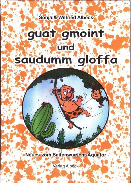 guat gmoint und saudumm gloffa: Neues vom Saitenwurscht-Äquator Humour & Satire