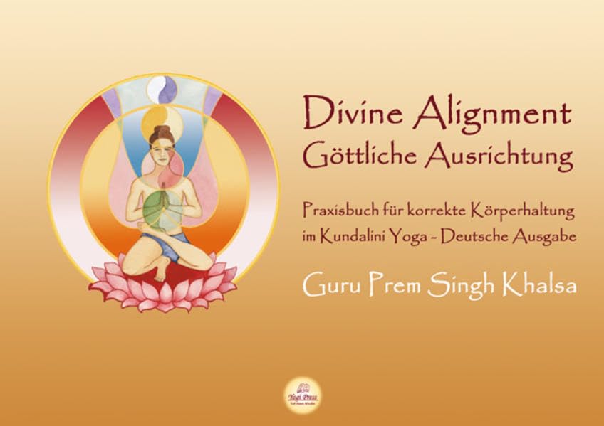 Divine Alignment - Göttliche Ausrichtung: Praxisbuch für korrekte Körperhaltung im Kundalini Yoga.Göttliche Ausrichtung, von Guru Prem Singh Khalsa. ... von Bettina Sat Hari Kaur Stülpnagel. Leisure, Home & Garden