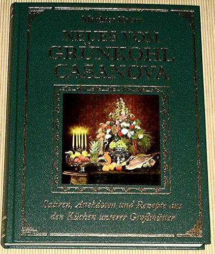 Neues vom Grünkohl Casanova: Weitere Satiren, Anekdoten und Rezepte aus den Küchen unserer Großmütter Cooking & Enjoying