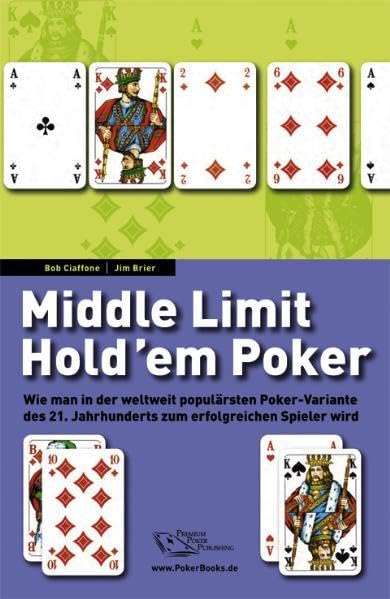 Middle Limit Hold`em Poker. Wie man in der weltweit populärsten Poker-Variante des 21. Jahrhunderts zum erfolgreichen Spieler wird. Deutschsprachige Ausgabe Leisure & Fun
