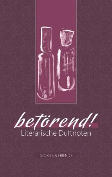 Edition Mixed: betörend!: Literarische Duftnoten Essays & Short Stories