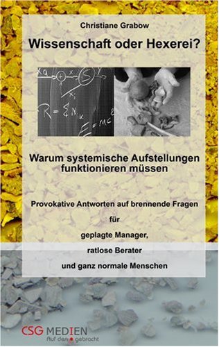 Wissenschaft oder Hexerei?: Warum systemische Aufstellungen funktionieren müssen. Provokative Antworten auf brennende Fragen für geplagte Manager, ratlose Berater und ganz normale Menschen Law