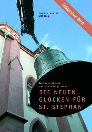 Die neuen Glocken für St. Stephan: Im Feuer zerstört, aus dem Feuer geboren Politics & History