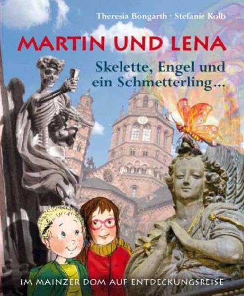 Martin und Lena. Skelette, Engel und ein Schmetterling: Auf Entdeckungsreise im Mainzer Dom Children's books