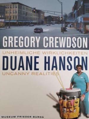 Duane Hanson. Gregory Crewdson - Unheimliche Wirklichkeiten. Duane Hanson. Gregory Crewdson - Uncanny Realities Film, Art & Culture
