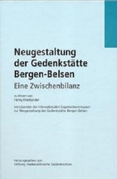 Neugestaltung der Gedenkstätte Bergen-Belsen - Eine Zwischenbilanz: Zu Ehren von Henry Friedlander, Vorsitzender der Internationalen ... Neugestaltung der Gedenkstätte Bergen-Belsen German history