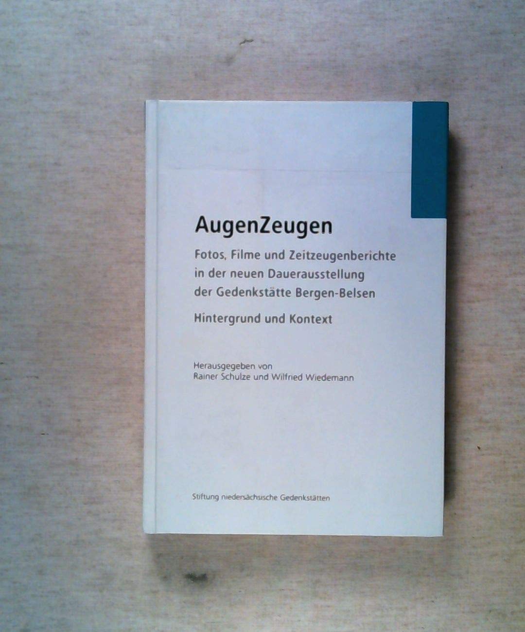 AugenZeugen: Fotos, Filme und Zeitzeugenberichte in der neuen Dauerausstellung der Gedenkstätte Bergen-Belsen . Hintergund und Kontext German history