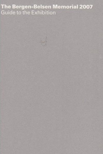 The Bergen-Belsen Memorial 2007: Guide to the Exhibition German history