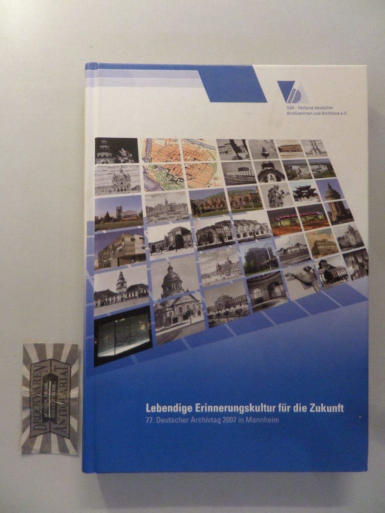 Lebendige Erinnerungskultur für die Zukunft. 77. Deutscher Archivtag in Mannheim. Books