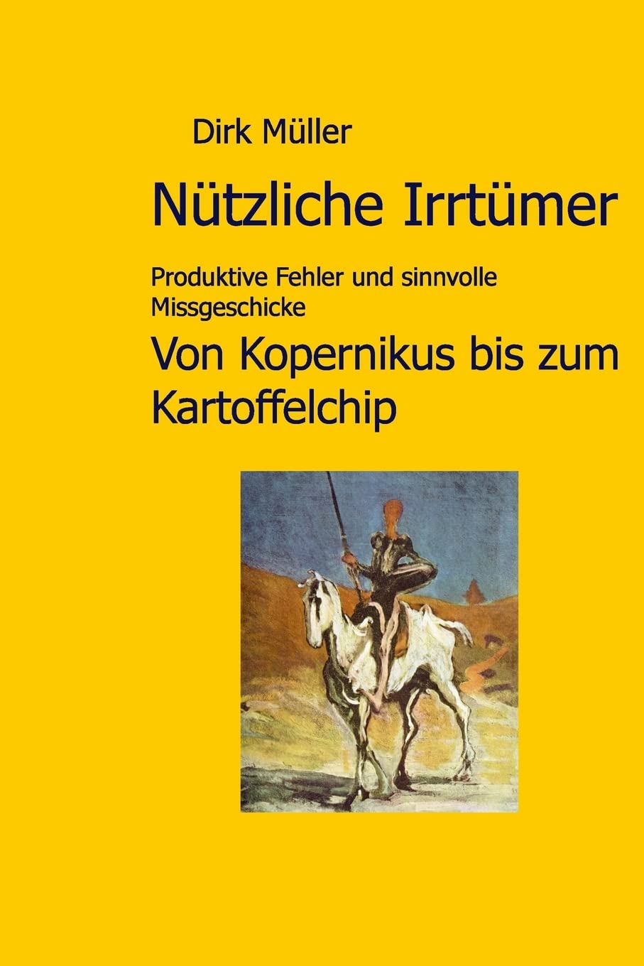 Nützliche Irrtümer: Produktive Fehler und sinnvolle Missgeschicke von Kopernikus bis zum Kartoffelchip Natural Sciences
