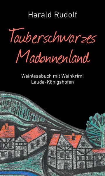 Tauberschwarzes Madonnenland: Weinlesebuch mit Weinkrimi Lauda-Königshofen Crime & Thrillers