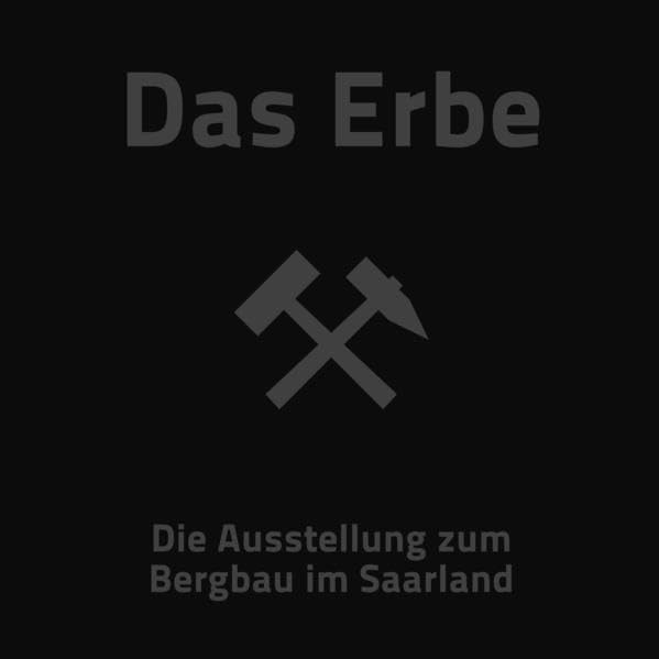 Das Erbe: Die Ausstellung zum Bergbau im Saarland (Echolot. Historische Beiträge des Landesarchivs Saarbrücken) Politics & History