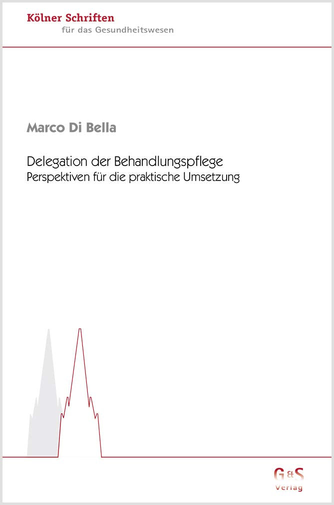 Delegation der Behandlungspflege: Perspektiven für die praktische Umsetzung (Kölner Schriften für das Gesundheitswesen) Law